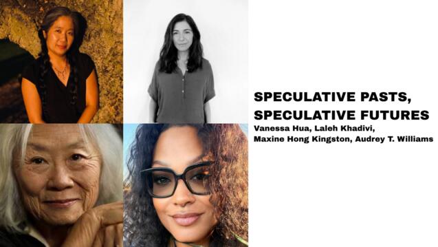 Read event detail: Speculative Pasts, Speculative Futures: Vanessa Hua, Laleh Khadivi, Maxine Hong Kingston, Audrey T. Williams
