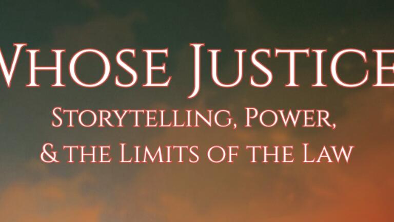 Whose Justice? Storytelling, Power, &amp; the Limits of the Law
